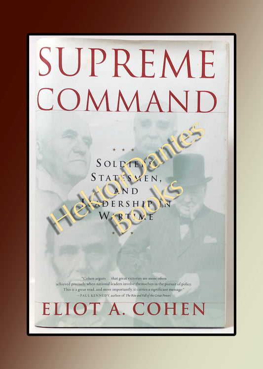 Supreme Command: Soldiers, Statesmen, and Leadership in Wartime (2002)