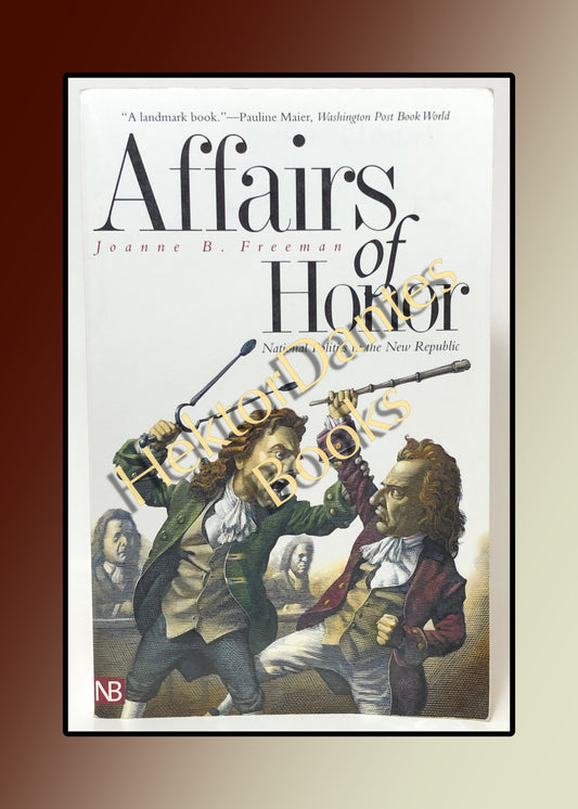 Affairs of Honor: National Politics in the New Republic (2002)