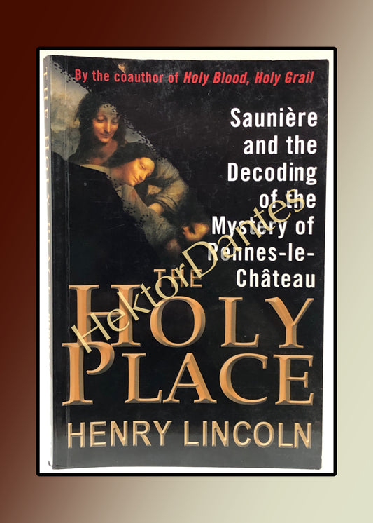 The Holy Place: Sauniere and the Decoding of the Mystery of Rennes-le-Chateau (2012)