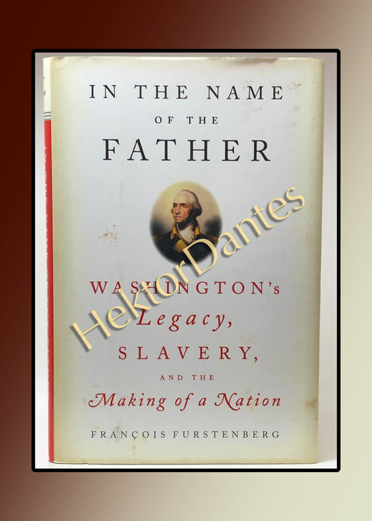 In the Name of the Father: Washington's Legacy, Slavery, and the Making of a Nation (2006)