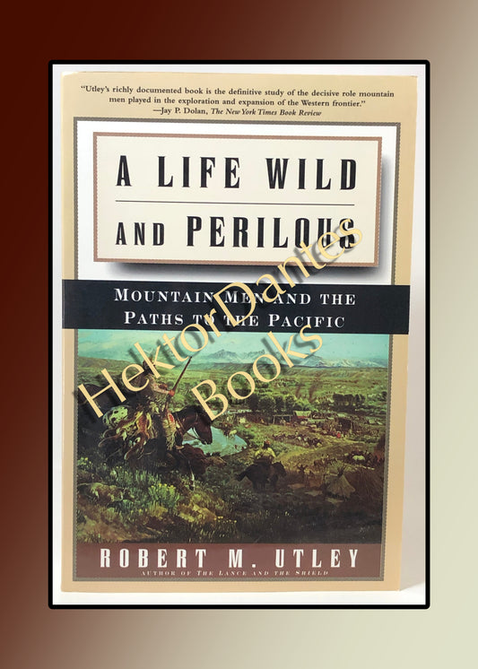 A Life Wild and Perilous: Mountain Men and the Paths to the Pacific (1998)