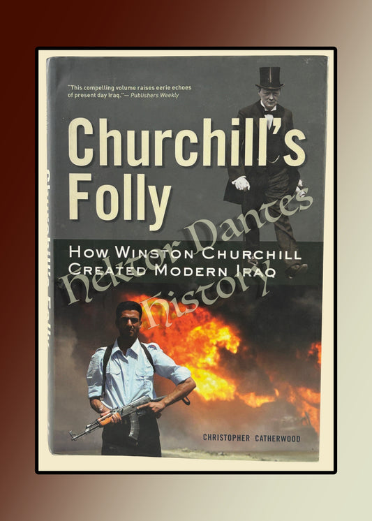 Churchill's Folly: How Winston Churchill Created Modern Iraq (2007)