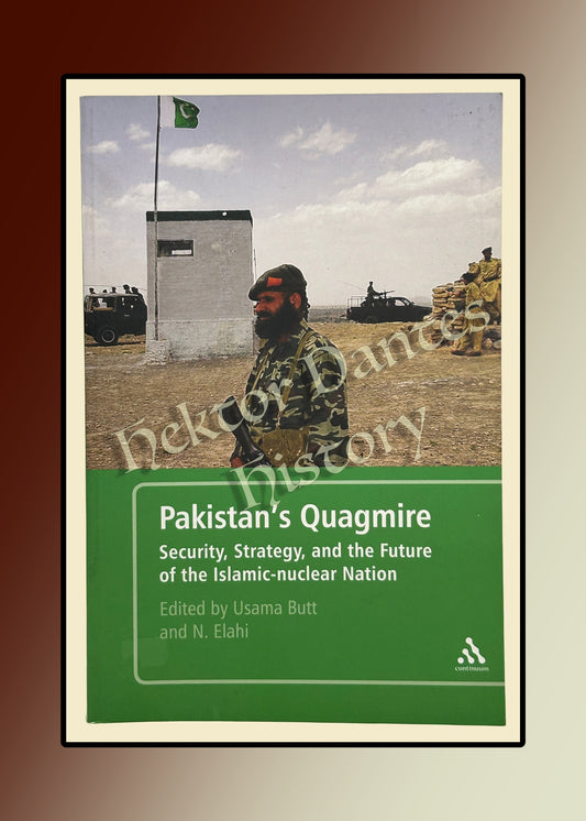 Pakistan's Quagmire: Security, Strategy, and the Future of the Islamic-nuclear Nation (2010)