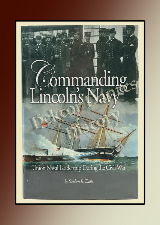 Commanding Lincoln's Navy: Union Naval Leadership During the Civil War (2009)
