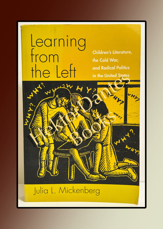 Learning from the Left: Children's Literature, the Cold War, and Radical Politics in the United States (2006)