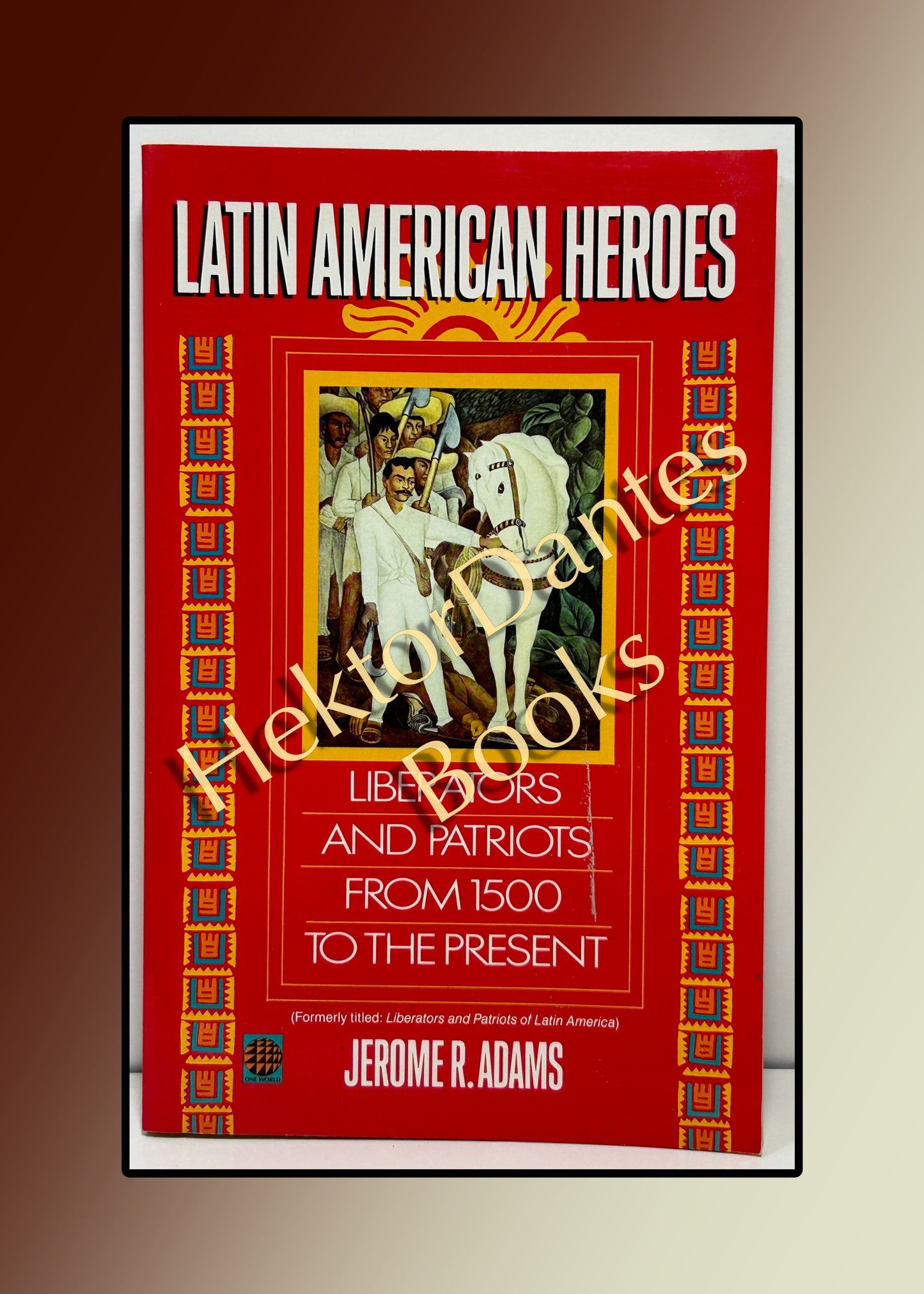 Latin American Heroes: Liberators and Patriots from 1500 to the Present (1993)