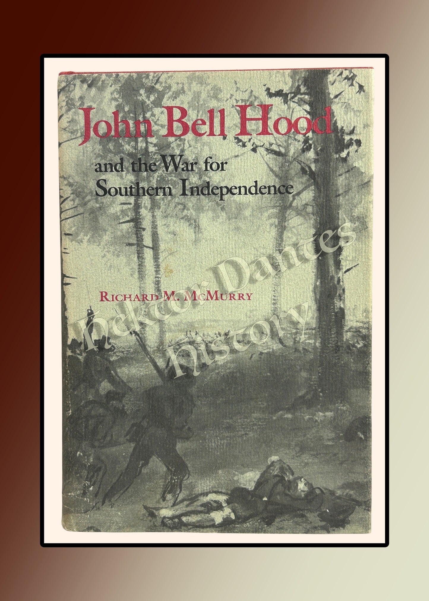 John Bell Hood and the War for Southern Independence (1982)