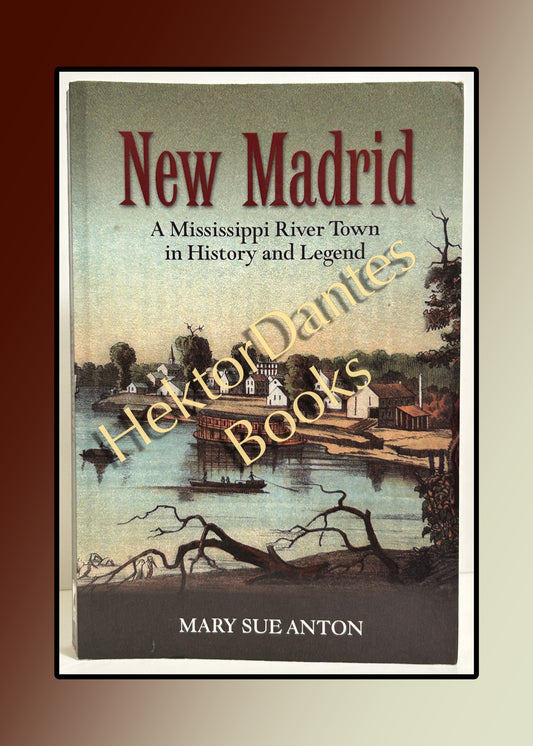 New Madrid: A Mississippi River Town in History and Legend (2009)