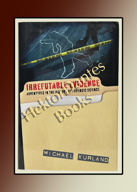 Irrefutable Evidence: Adventures in the History of Forensic Science (2009)