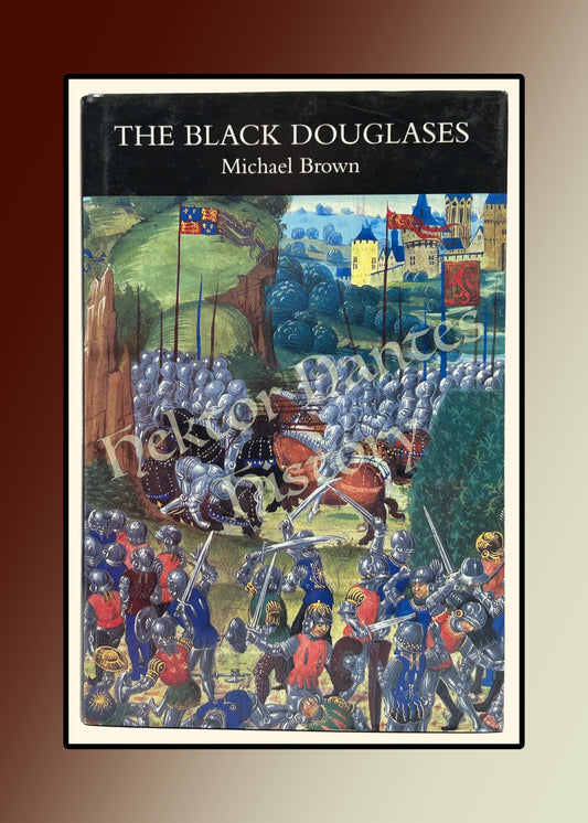 The Black Douglases: War and Lordship in Late Medieval Scotland, 1300-1455 (1999)