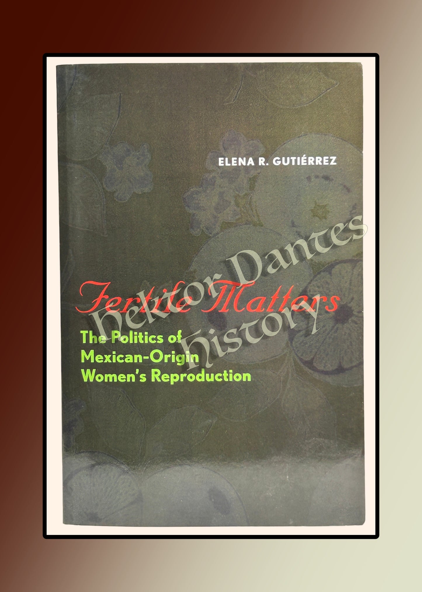 Fertile Matters: The Politics of Mexican-Origin Women's Reproduction (2008)