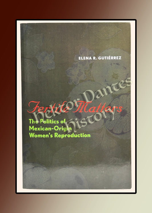 Fertile Matters: The Politics of Mexican-Origin Women's Reproduction (2008)