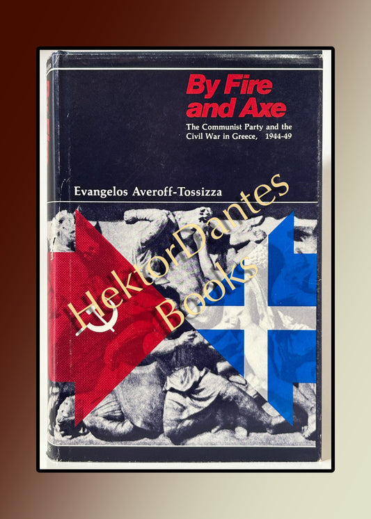 By Fire and Axe: The Communist Party and the Civil War in Greece, 1944-49 (1978)