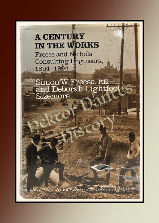 A Century in the Works: Freese and Nichols Consulting Engineers 1894-1994 (1994)