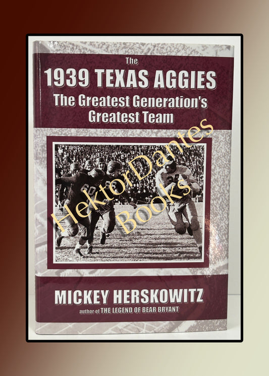 The 1939 Texas Aggies: The Greatest Generation's Greatest Team (2006)