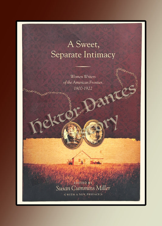 A Sweet, Separate Intimacy: Women Writers of the American Frontier, 1800-1922 (2007)