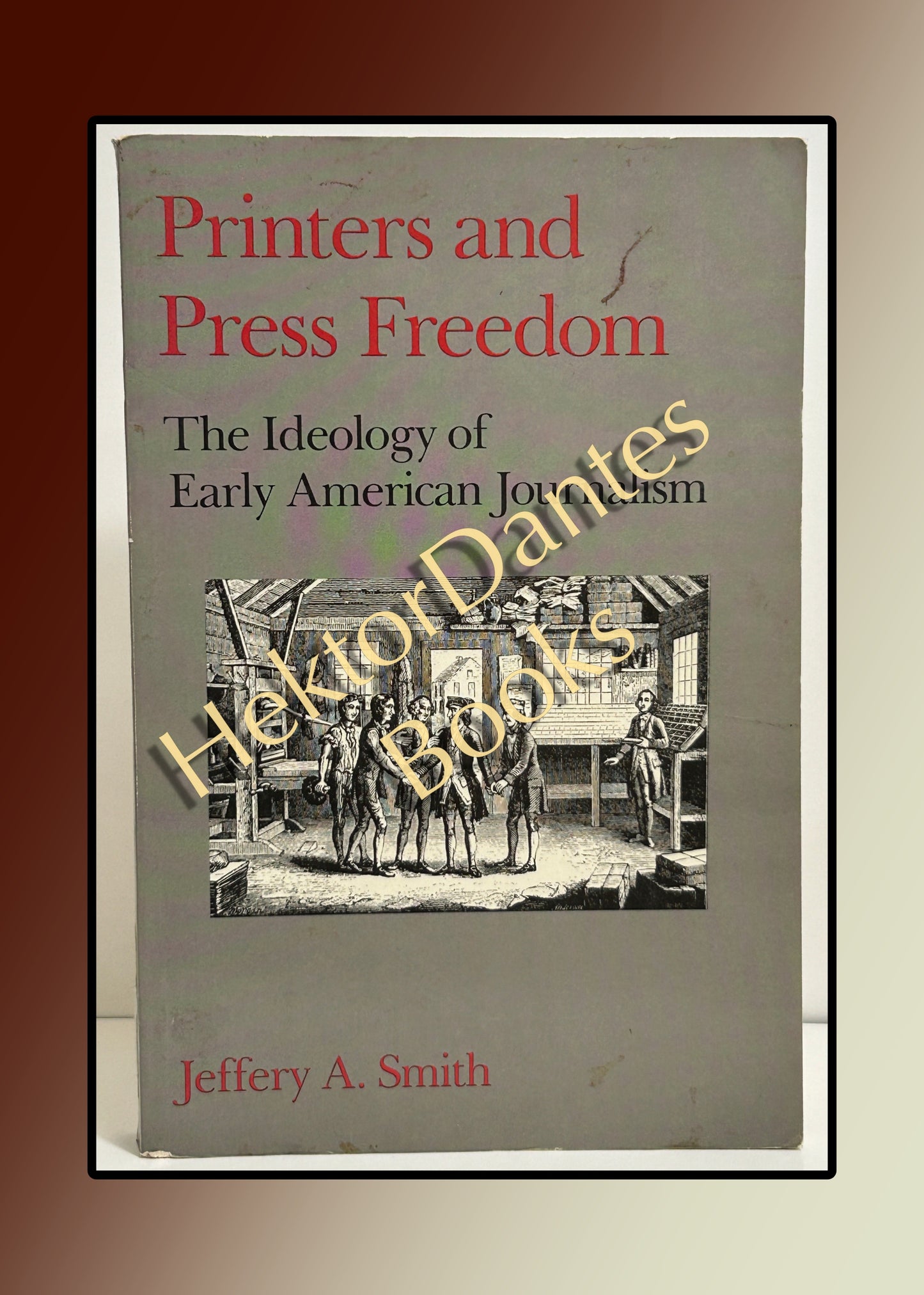 Printers and Press Freedom: The Ideology of Early American Journalism (1988)