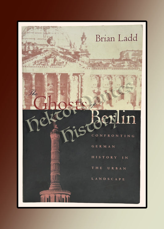 The Ghosts of Berlin: Confronting German History in the Urban Landscape (1997)