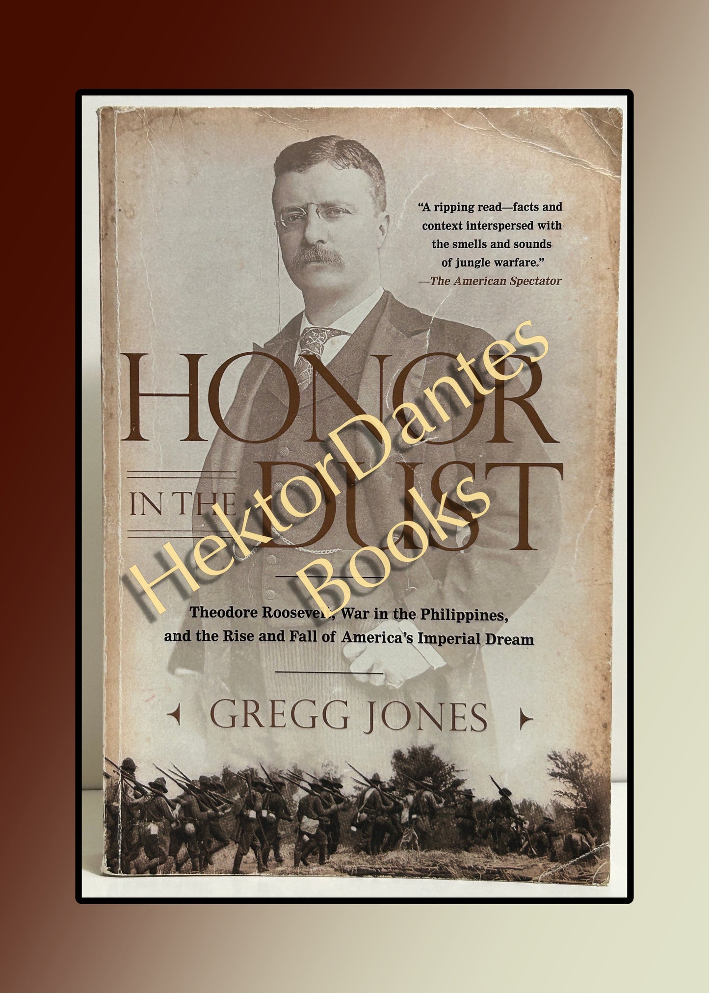 Honor in the Dust: Theodore Roosevelt, War in the Philippines, and the Rise and Fall of America's Imperial Dream(2013)