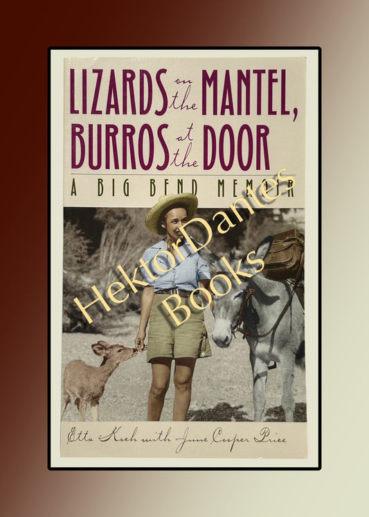 Lizards on the Mantel, Burros at the Door: A Big Bend Memoir (1999)