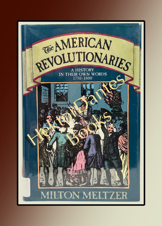 The American Revolutionaries: A History in Their Own Words 1750-1800 (1987)