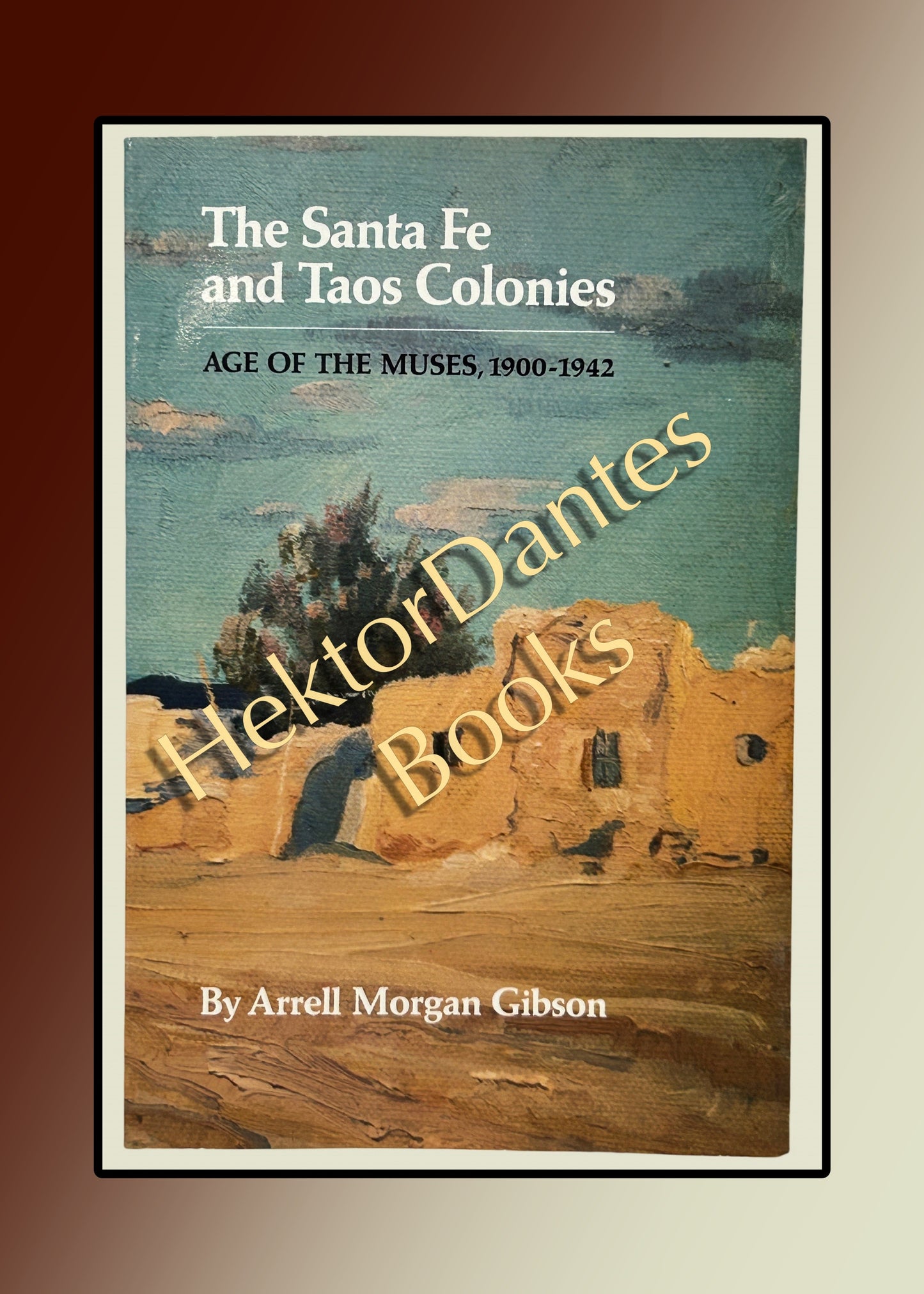 The Santa Fe and Taos Colonies: Age of the Muses, 1900-1942 (1988)