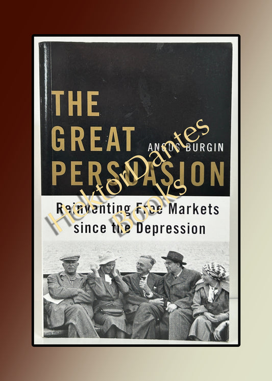 The Great Persuasion: Reinventing Free Markets since the Depression (2012)