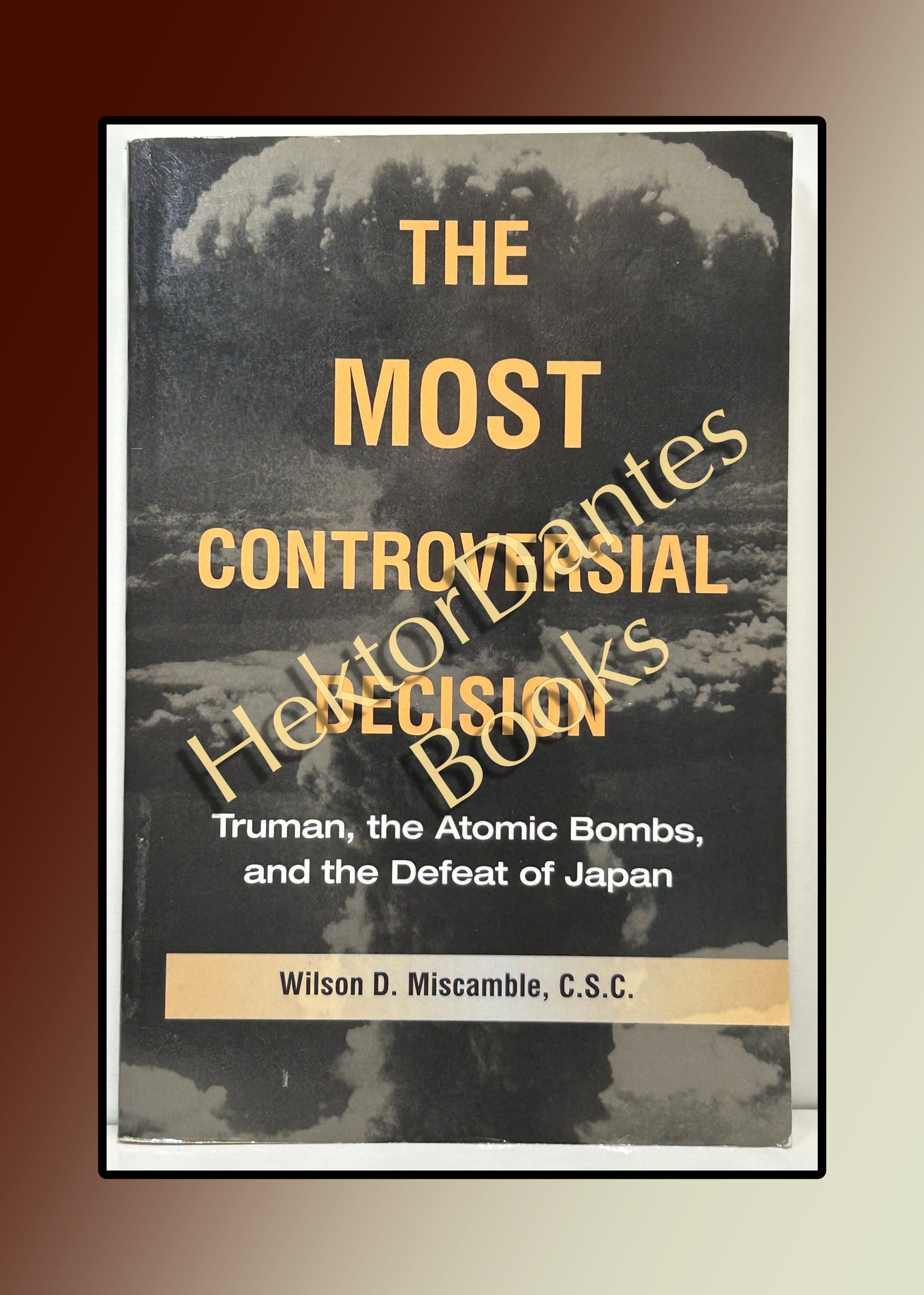 The Most Controversial Decision: Truman, the Atomic Bombs, and the Defeat of Japan (2011)