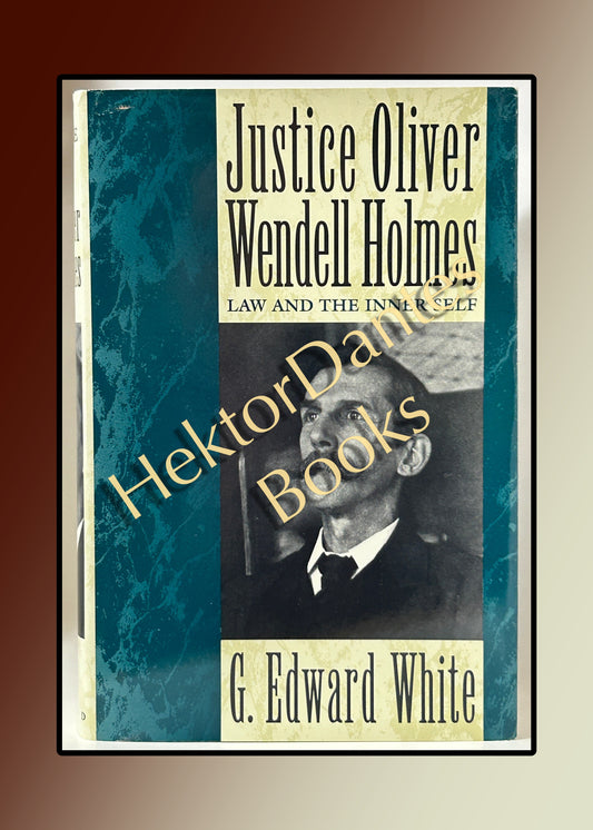 Justice Oliver Wendell Holmes: Law and the Inner Self (1993)