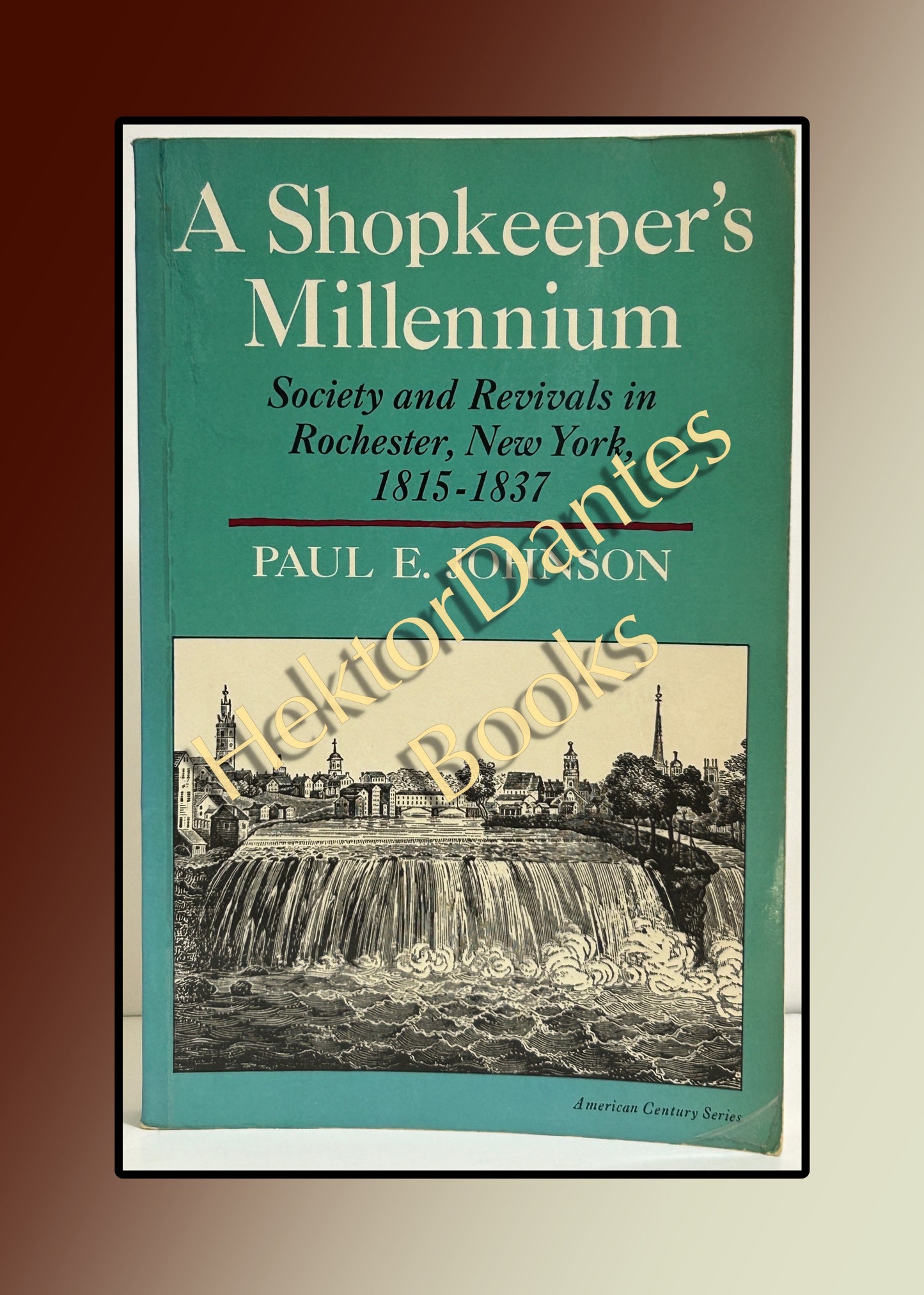 A Shopkeeper's Millennium: Society and Revivals in Rochester, New York, 1815-1837 (1981)