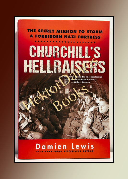 Churchill's Hellraisers: The Secret Mission to Storm a Forbidden Nazi Fortress (2018)