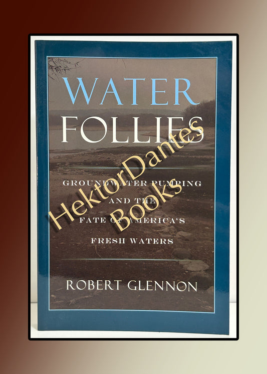 Water Follies: Groundwater Pumping and the Fate of America's Fresh Waters (2002)