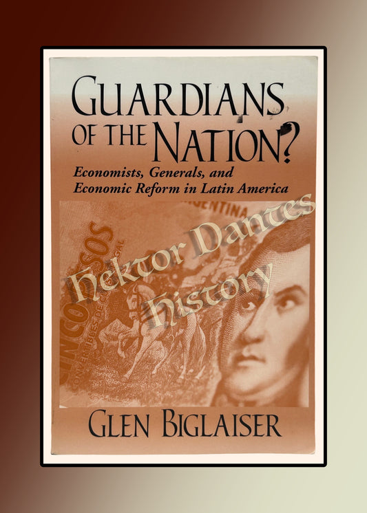 Guardians of the Nation? Economists, Generals, and Economic Reform in Latin America (2002)