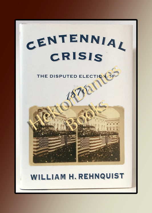 Centennial Crisis: The Disputed Election of 1876 (2004)