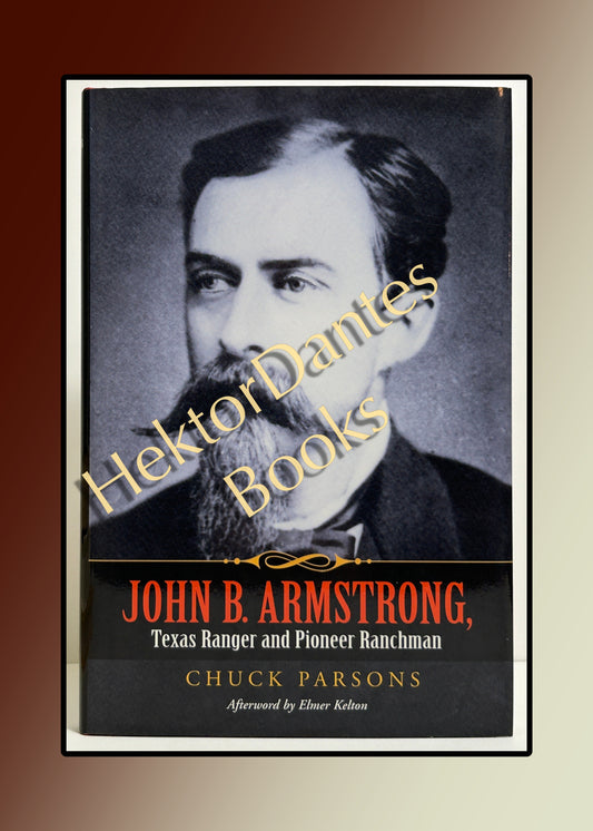 John B. Armstrong: Texas Ranger and Pioneer Ranchman (2007)