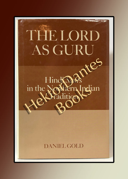 The Lord as Guru: Hindi Sants in the Northern Indian Tradition (1987)