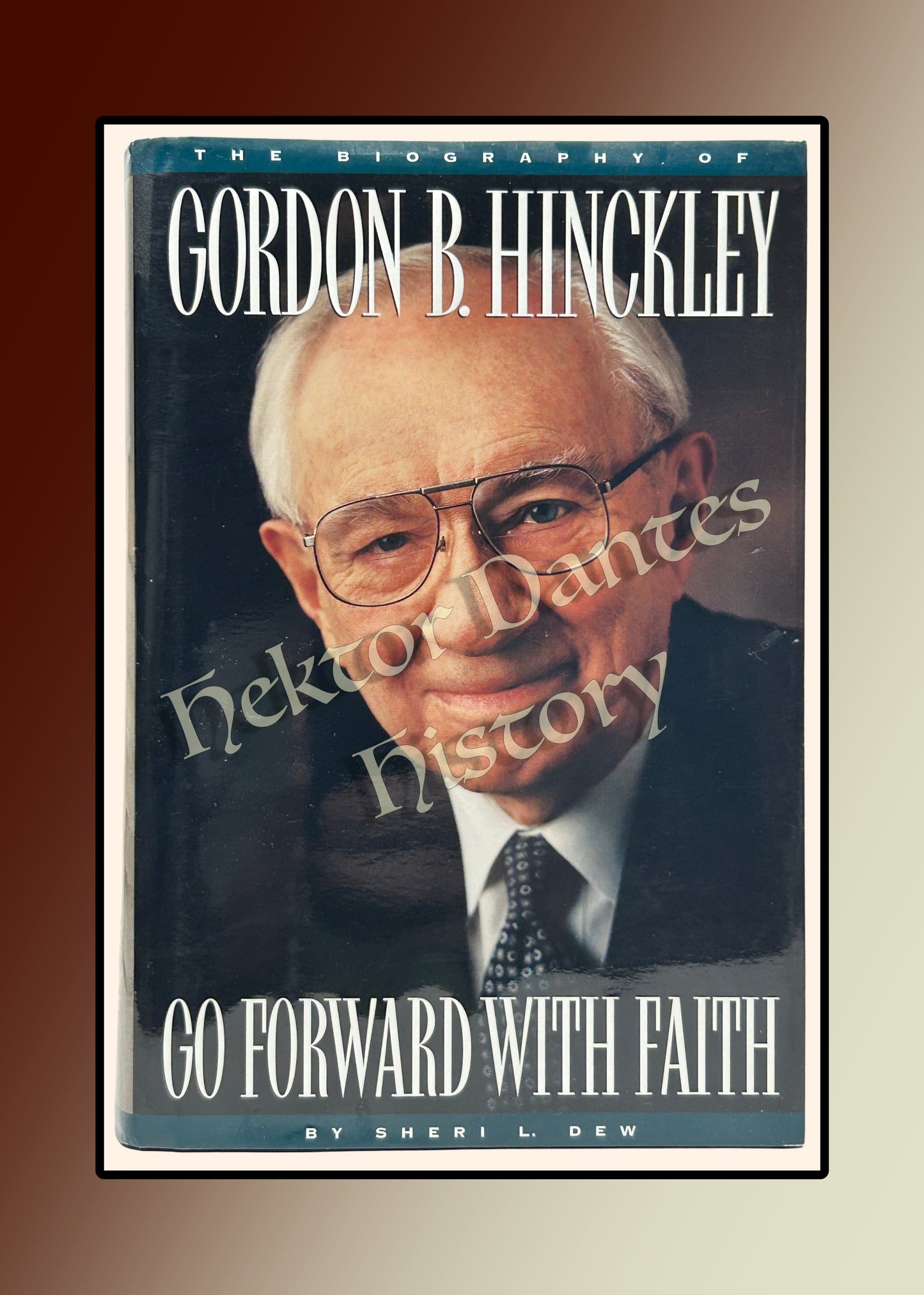 Go Forward with Faith: The Biography of Gordon B. Hinckley (1996)