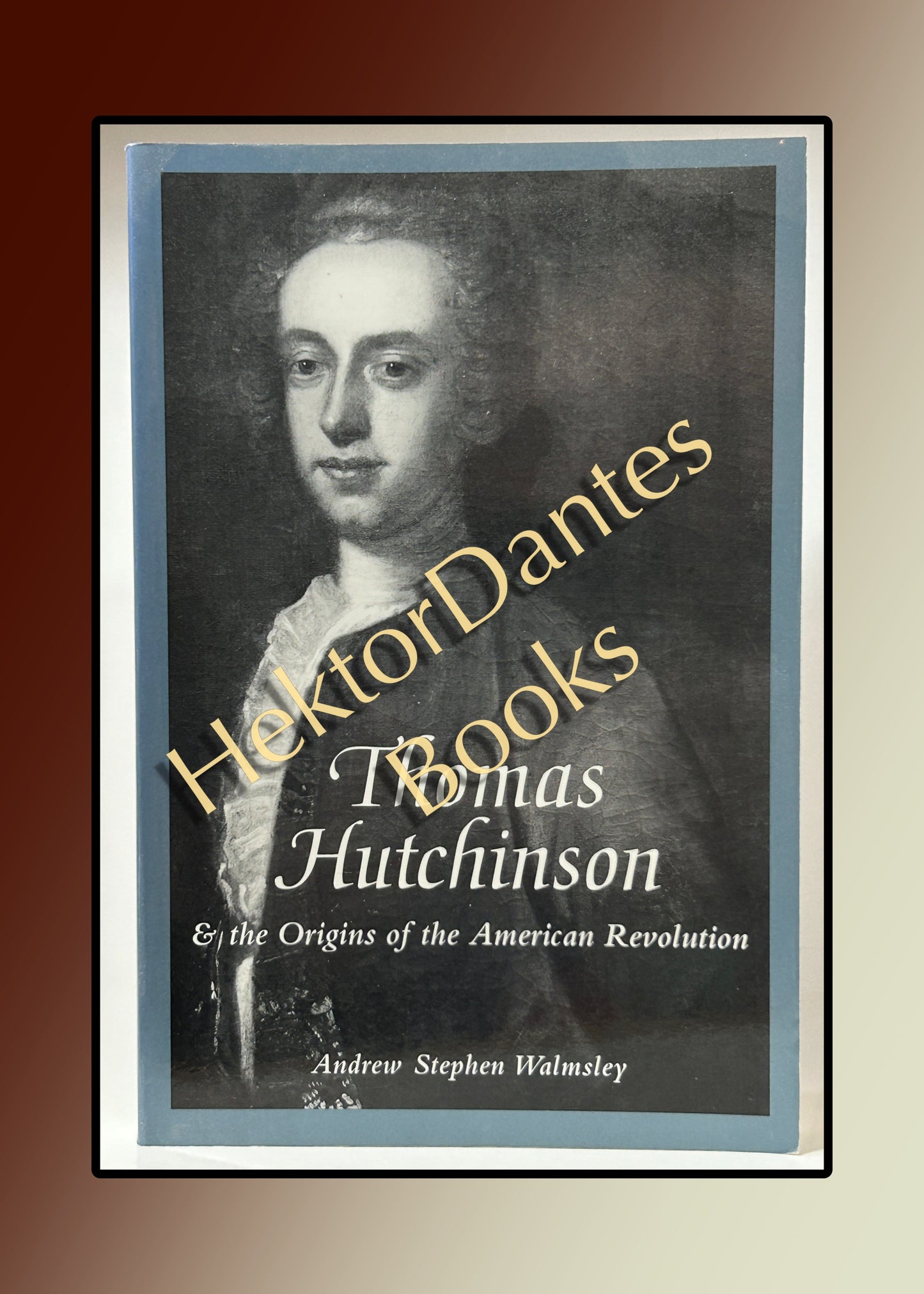 Thomas Hutchinson & the Origins of the American Revolution (1999)