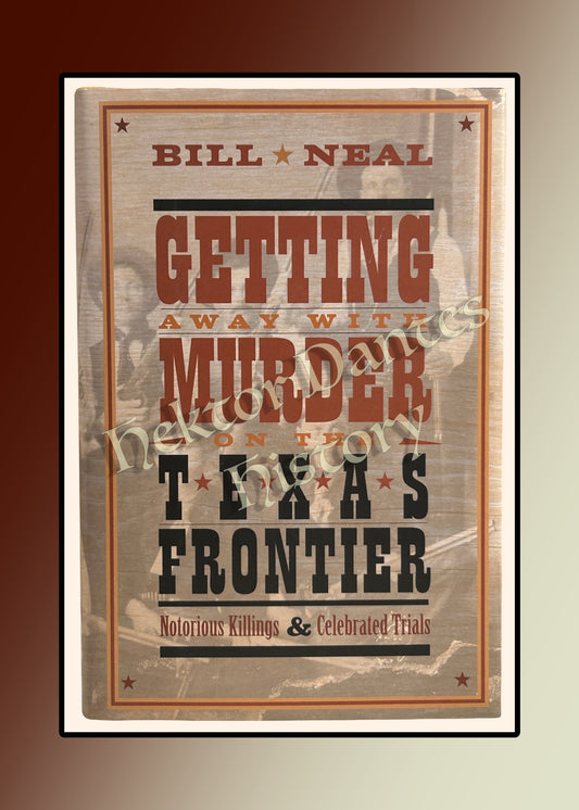 Getting Away with Murder on the Texas Frontier: Notorious Killings & Celebrated Trials (2006)