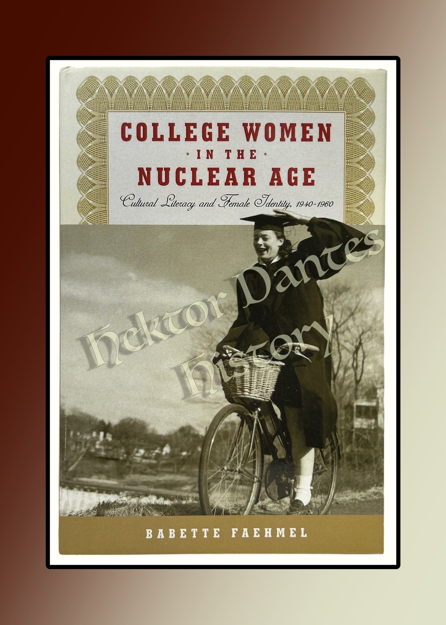 College Women in the Nuclear Age: Cultural Literacy and Female Identity, 1940-1960 (2012)